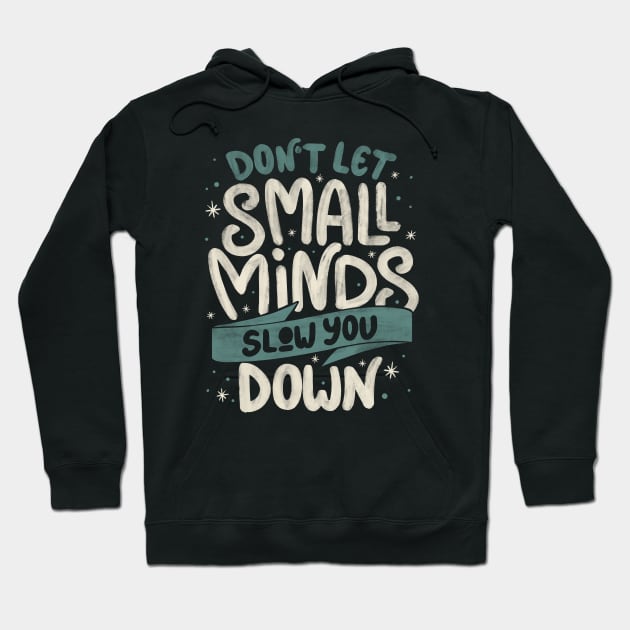 Don't Let Small Minds Slow You Down by Tobe Fonseca Hoodie by Tobe_Fonseca